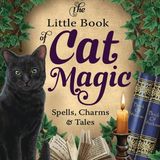 The Little Book of Cat Magic: Spells, Charms & Tales