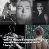 Ep. 76-Unknown Pleasures Reimagined Videos-Part 2 (Joy Division)
