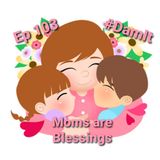 Ep 103 Moms are Blessings