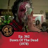 Ep. 362 - Dawn Of The Dead (1978)