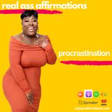 Real Ass Affirmations: Procrastination