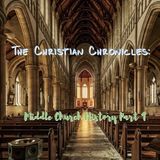 The Christian Chronicles: Middle Church History, Part 1