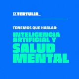Bonus track: Tenemos que hablar, inteligencia artificial y salud mental