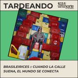 Brasileirices :: Cuando la calle suena, el mundo se conecta