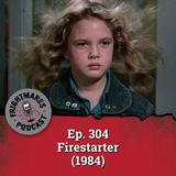 Ep. 304 - Firestarter (1984)