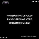 TokInstant.com Dévoile 5 Raisons Freinant Votre Croissance en Ligne