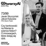 73/99 - Czy bankowość na Marsie to science fiction? O innowacjach, które dzieją się dziś. Jacek Stryczyński, Jakub Kaszuba, Bank PKO SA