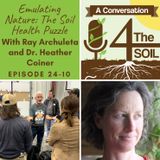 Episode 24 - 10: Emulating Nature: The Soil Health Puzzle with Ray Archuleta and Dr. Heather Coiner