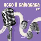 Ecco il Salvacasa (Seconda Parte)