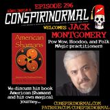 Conspirinormal Episode 296- Jack Montgomery (American Shamans)