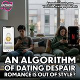 An Algorithm of Dating Despair: Romance is Out of Style?