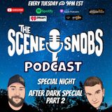 The Scene Snobs Podcast - After Dark Special Pt 2