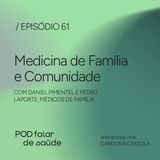 #061 Medicina de família: cuidado mais próximo e humanizado