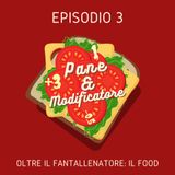 Episodio 3 - Oltre il fantallenatore: Il food