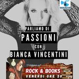 Rock&Books - Parliamo di passioni con Bianca Vincentini