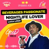 S2 #36 Luca Loga - 🎙️Nightlife Lover, Beverages Passionate
