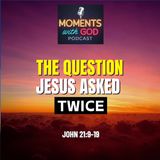 The Question Jesus Asked Twice