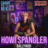 EPISODE 200- Howi Spangler of Ballyhoo!