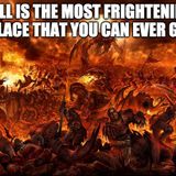 Hell Is the Most Frightening Place That You Can Ever Go
