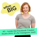 40 - Inside the Facebook Creator Studio (hint: it’s for Instagram, too!)