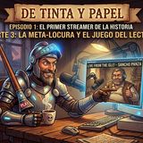 El primer streamer de la historia, La gloriosa locura de Don Quijote (3)