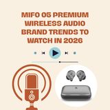 Mifo 05 Premium Wireless Audio Brand Trends to Watch in 2026