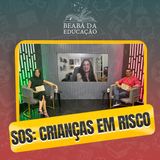 SOS: Crianças em Risco | #5 | Beabá da Educação
