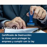 Certificado de Destrucción: la clave para proteger tu empresa y cumplir con la ley