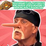 363: Hogan’s Lies, Rey Fenix to WWE, Buried Spiked Weapons & Booking Miro’s Redemption