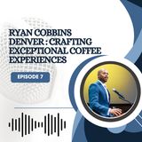 Ryan Cobbins Denver - Crafting Exceptional Coffee Experiences