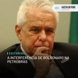 Editorial: A interferência de Bolsonaro na Petrobras