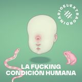 Vuelve La Fucking Condición Humana | Estreno el 19 de mayo