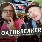 Episode 365: Commander Cookout Podcast, Ep 363 - Oathbreaker, the Commander Gateway Drug