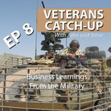 Veterans Catch-Up Ep 8: Business Learnings From the Military
