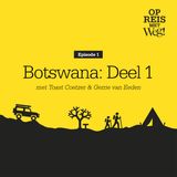 Ep.1 Botswana in 'n neutedop (Deel 1) - met Toast Coetzer en Gerrie van Eeden.
