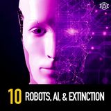 10 - Robots, Artificial Intelligence, & Extinction?