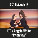CCT Ep.17- LTP x Angela White (“interview”)