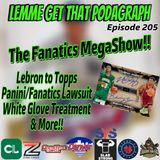 Episode 205: Fanatics SuperShow! White Glove Treatment, Lebron to Topps, Lawsuit Update & More!