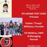 Troop Williams & Eli Watkins PREVIEW The 2026 Atlanime Fest | JTWJE EP 452