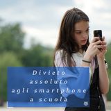 Divieto assoluto agli smartphone a scuola