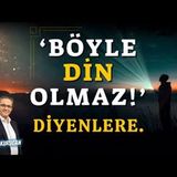 'Böyle Din Olmaz!' Diyenlere...   AHMET KURUCAN