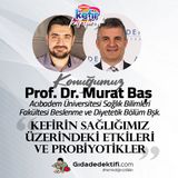 SÖYLEŞİ: Prof. Dr. Murat Baş ile Kefirin sağlığımız üzerindeki etkilerini ve probiyotikleri konuştuk.