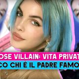 Rose Villan, Vita Privata: Ecco Chi E' Il Padre Famosissimo!