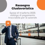 Spese di trasferta 2025: obbligo di pagamento tracciabile per le aziende