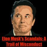 Elon Musk's Scandals: A Trail of Misconduct