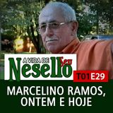 T01E29 - Marcelino Ramos ontem e hoje - A Vida de Seu Nesello
