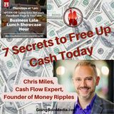 7 Secrets to Free Up Cash Today with Guest, Chris Miles, Cash Flow Expert