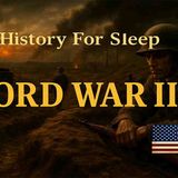 Boring History For Sleep _ The Entire World War II Told Slowly To Help You Sleep