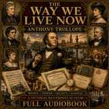 The Way We Live Now by Anthony Trollope | Victorian Society, Money, Power & Scandal | Full Audiobook Part 1