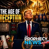 THE PROPHECY NEWS PODCAST: America Has Entered Into A Golden Age Of Deception